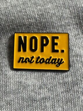 NOPE. Not Today Enamel Pin